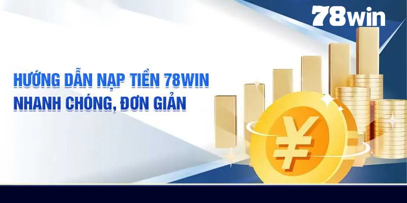 Nạp Tiền 78win - Hướng Dẫn Cách Nạp Vốn Cá Cược Đơn Giản 4 Truy cập 78win và đăng nhập tài khoản cá nhân để bắt đầu quá trình nạp tiền